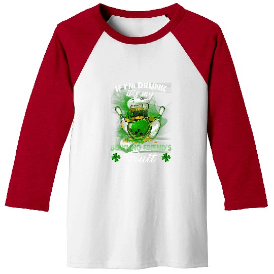 Sport Bowling if i m drunk it s my bowling friend s fault Baseball Tees