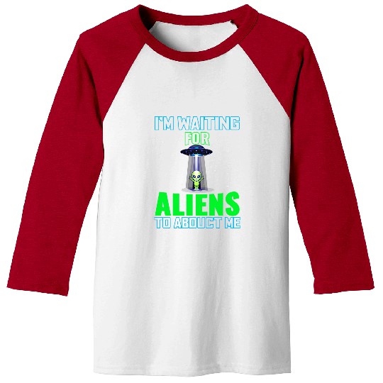 Aliens UFO Im Waiting For Aliens To Abduct Me Alien UFO Conspiracy Baseball Tees