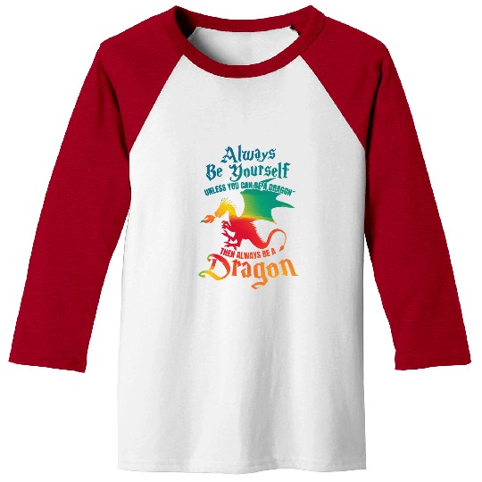 Dragon Pet Always Be Yourself Unless You Can Be A Dragon Gift Short Sleeve Baseball Tees