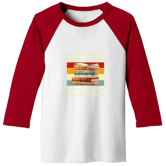 Book Fun In All Of History Its Never The Good Guys Banning Books 8 Baseball Tees