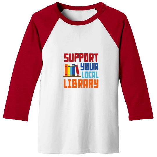 Book Fun Support Your Local Library vintages Library Lover Book Lovers 04 Baseball Tees