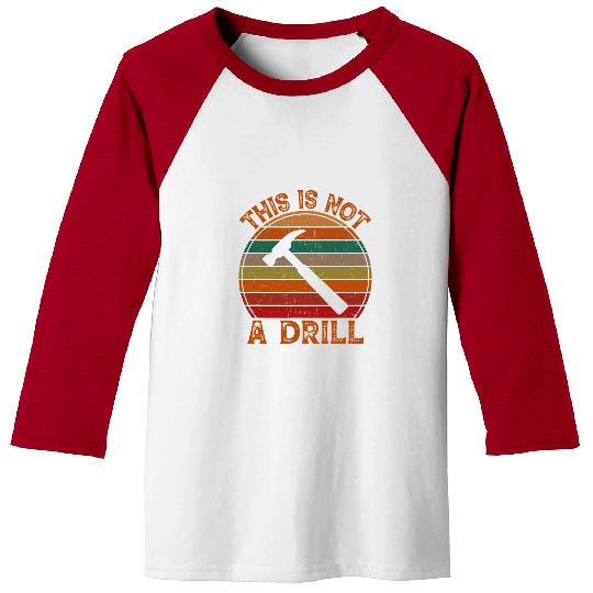 Woodworker Job This is Not A Drill Handyman Woodworker Hammer Funny Baseball Tees