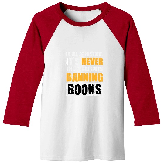 Book Fun In All Of History Its Never The Good Guys Banning Books 6 Baseball Tees