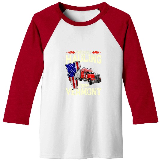 Truck Fun Proudly Hauling From Vermont Trucker Baseball Tees
