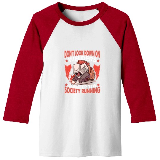 Welder Job Weld Worker Welders keep the Society running Welder Welding Baseball Tees