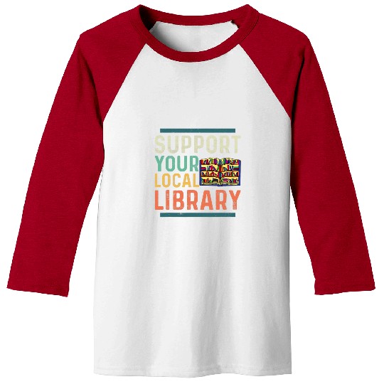 Book Fun Support Your Local Library Book Lover Librarian Baseball Tees