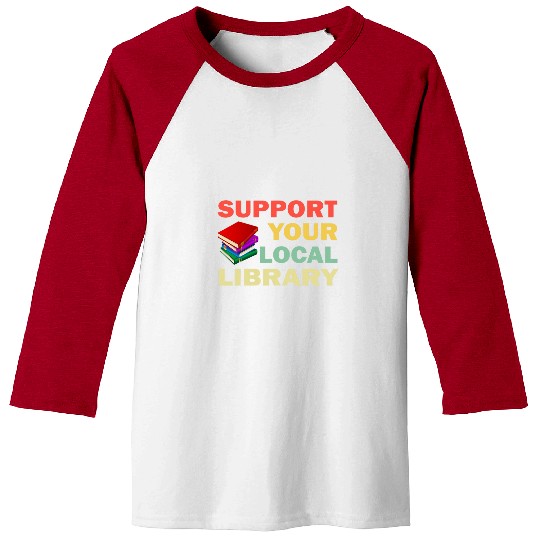 Book Fun Support Your Local Library Book Readers Lovers 2 Baseball Tees