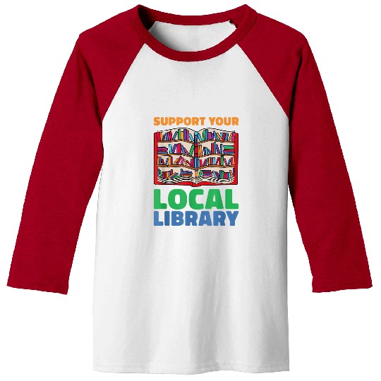 Book Fun Support Your Local Library For Book Lovers Baseball Tees