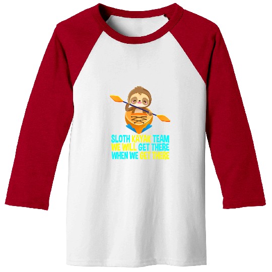 Sloth Pet Gift Kayak Team We Will Get There Paddling Kayaking Baseball Tees