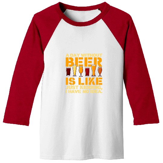 Bartender Job A Day Without Beer Is Just Kidding Brewer Bartender Beer Baseball Tees