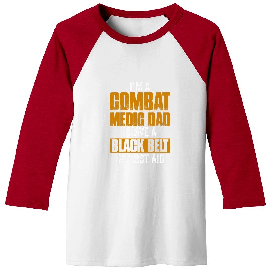Mens Im a Combat Medic Dad I have a black belt in first aid Baseball Tees