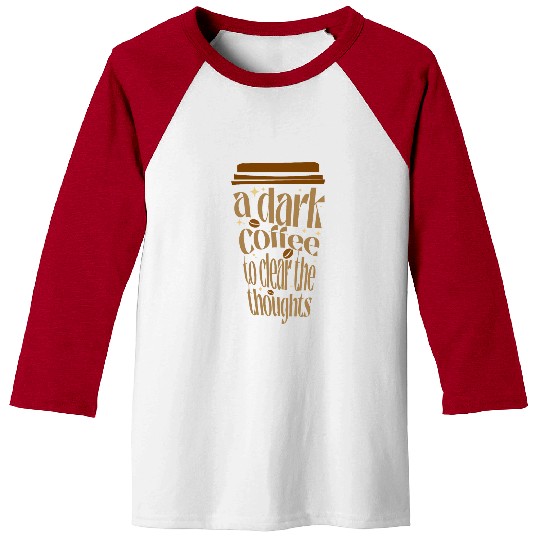Coffee Fun A Dark Coffee To Clear The Thoughts Baseball Tees