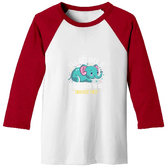 Elephant Pet I ll Get Over It I Just Need To Be Dramatic First 1 Baseball Tees