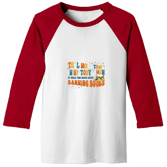 Book Fun Tell Me A Time In History When The Good Guys Banned Books 6 Baseball Tees