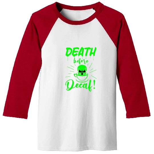 Coffee Fun skull death before decaf Skeletons coffee acid green gothic Baseball Tees