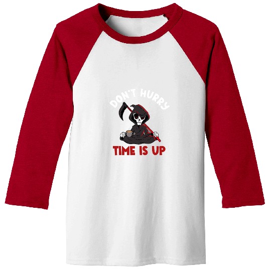 Coffee Fun Dont Hurry Time Is Up Coffee Grim Reaper Dark Humor Lover Baseball Tees