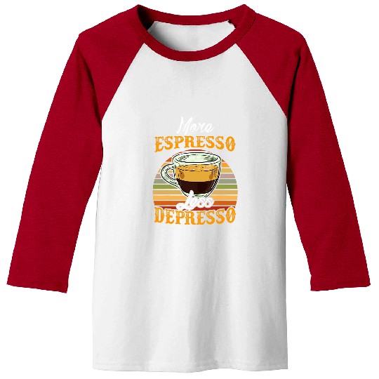 Coffee Fun More Espresso Less Depresso Meme caffeines Lover Coffee Baseball Tees