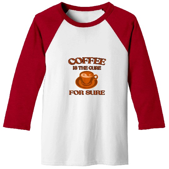 Coffee Fun Is The Cure For Sure Coffee Lover Gift Funny Coffee Baseball Tees