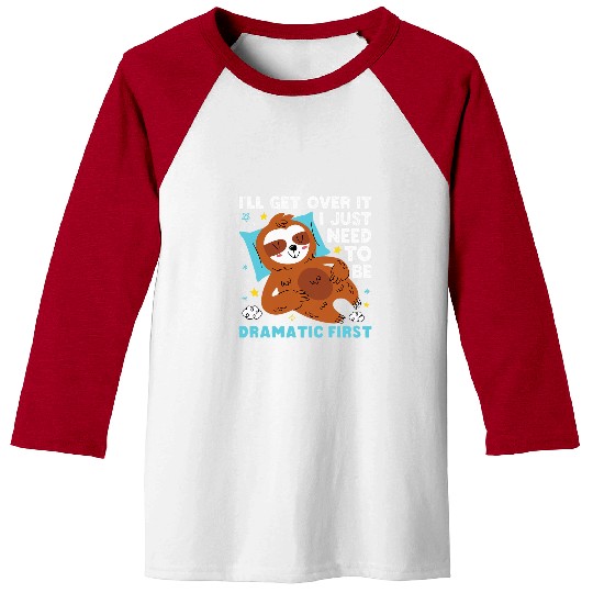 Sloth Pet I need to be dramatic but I ll get over it Lazy Sloth Baseball Tees