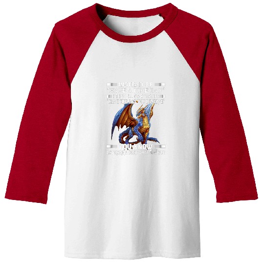 Dragon Pet instead of have a nice day Baseball Tees