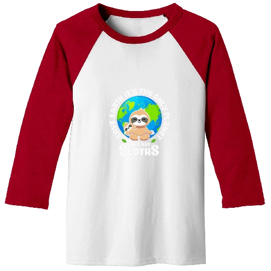 Sloth Pet Earth Day Save Earth It s The Only Planet That Has Sloth Baseball Tees