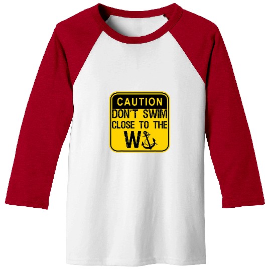 Funny W anchor Dont Swim Close To the W Anchor Baseball Tees