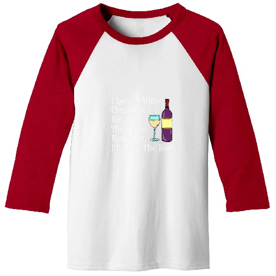 Wines Fun Love A White Christmas But I ll Have Red Wines Humor Funny Baseball Tees