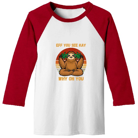 Sloth Pet Eff You See Kay Why Oh You Funny Sloth Retro vintages yoga Baseball Tees