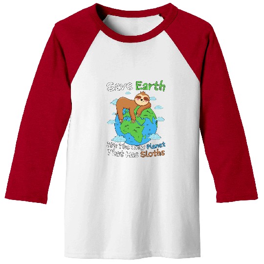 Sloth Pet Save Earth It s The Only Planet That Has Sloths Earth Day Baseball Tees