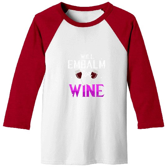 Wines Fun Funny Embalmer Will Embalm For Wines Mortician Drinking Baseball Tees