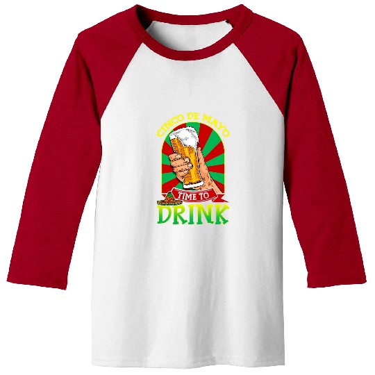 Beer Fun Cinco De Mayo Time To Drink Beer Funny Mexico s Celebration Baseball Tees