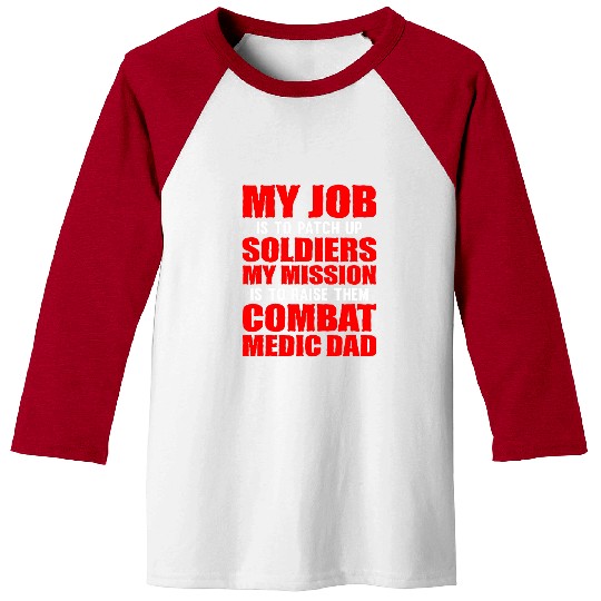 Mens Job to patch up soldiers mission raise them Combat Medic Dad Baseball Tees