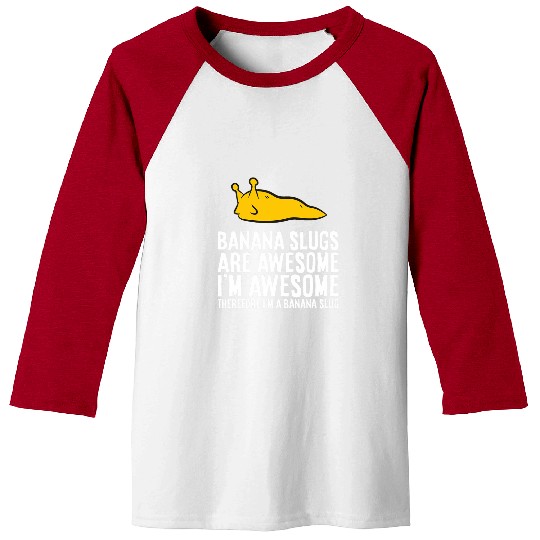 Banana Slugs Are Awesome Therefore Im a Banana Slug Baseball Tees