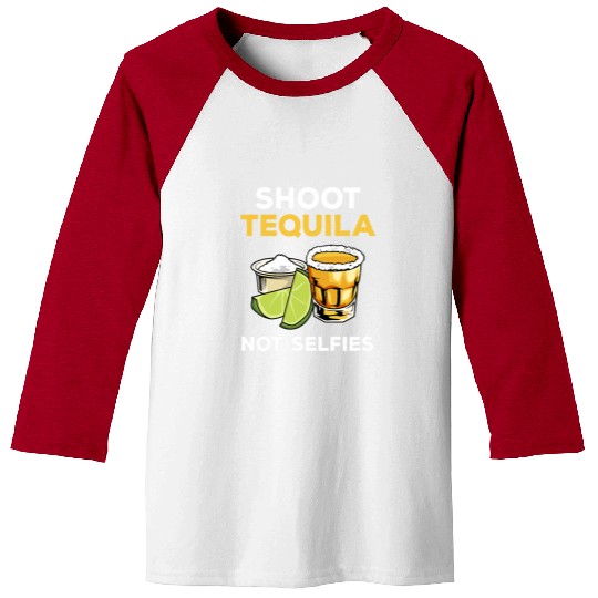 Wines Fun Shoot Tequila Not Selfies 7 Baseball Tees