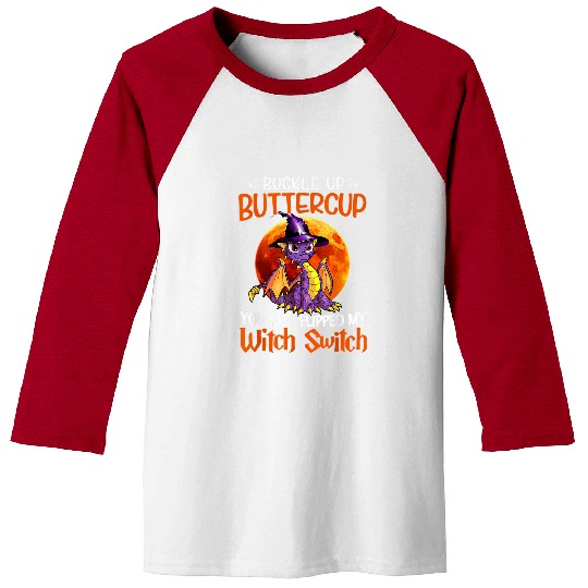Dragon Pet Buckle Up Buttercup You Just Flipped Witch Dragon Halloween Baseball Tees