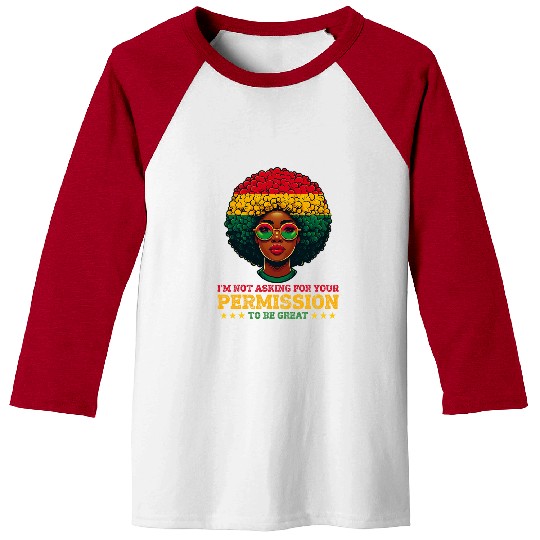 Black History Im Not Asking For Your Permission To Be Great Baseball Tees