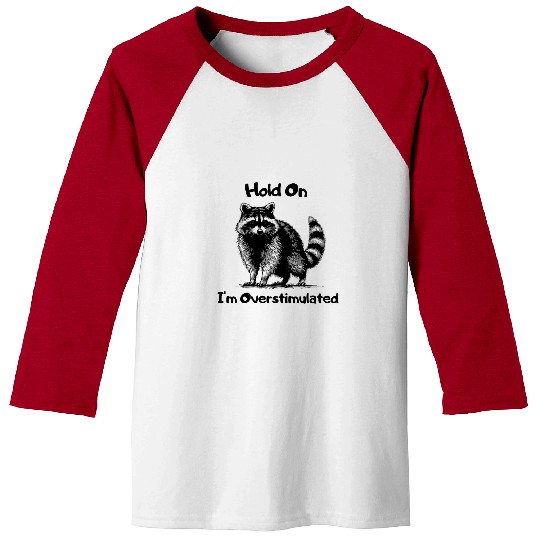 Raccoon Pet Hold on I m Overstimulated Funny Raccoon Baseball Tees