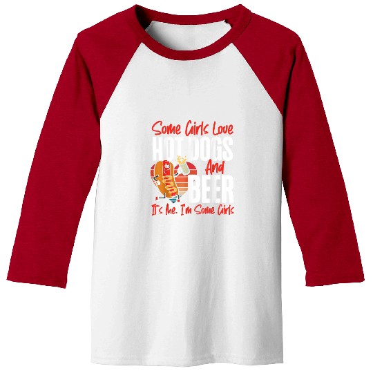 Beer Fun Hot Dog Adult Girl Beer Some Girls Love Hot Dogs And Beer Baseball Tees