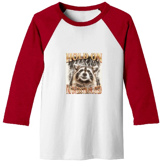 Raccoon Pet Hold On I m Overstimulated Raccoon 1 Baseball Tees