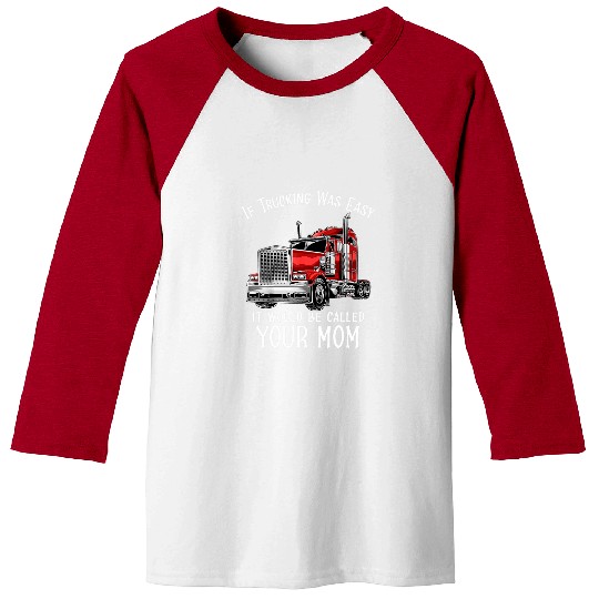 Sarcastic Truck Driver Saying Big Rig SemiTrailer Trucker Baseball Tees