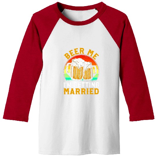 Beer Fun Beer Me I m Getting Married Groom Groomsmen 2 Baseball Tees