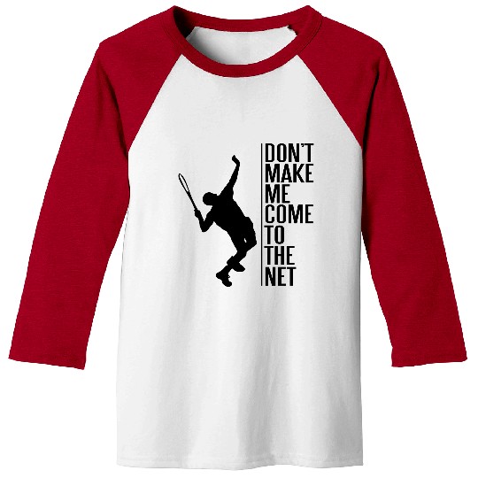 Tennis. Don't make me come to the net Baseball Tees