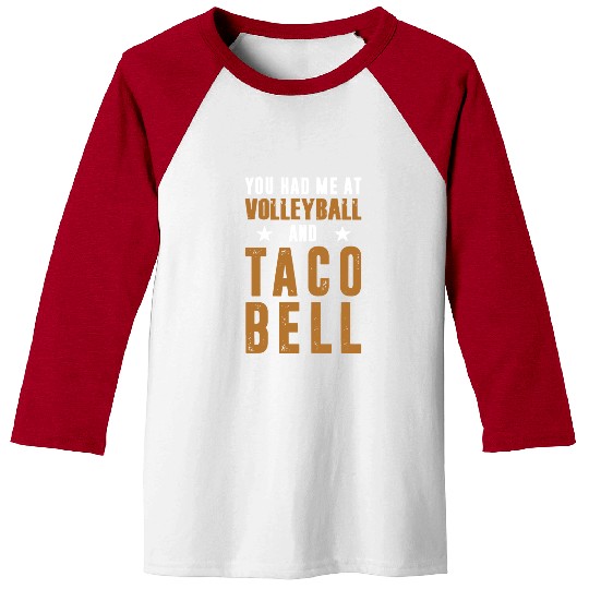 YOU HAD ME AT VOLLEYBALL AND TACO BELL Baseball Tees