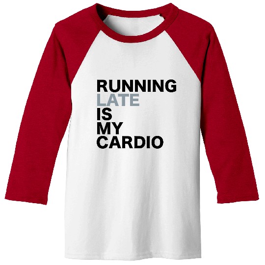 Running late is my cardio Baseball Tees