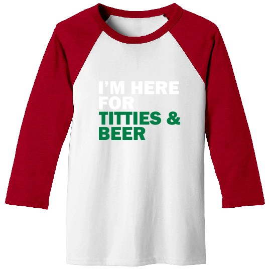 I'm Here For Titties & Beer Baseball Tees