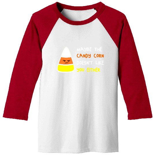 Maybe The Candy Corn Doesn't Like You Either Baseball Tees