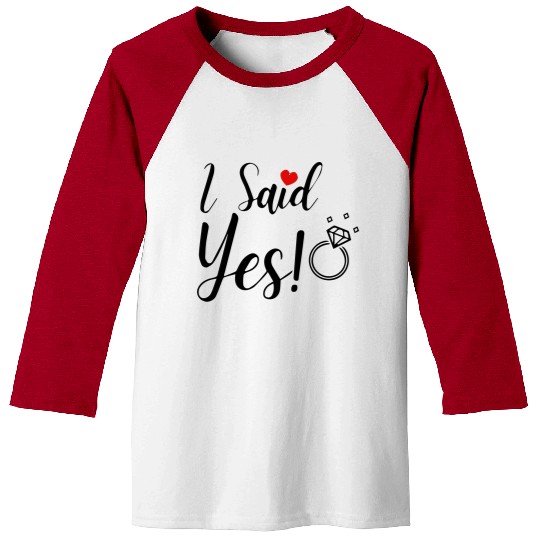I Said Yes Engagement Baseball Tees