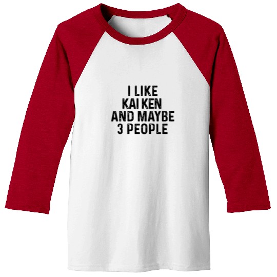 I Like Kai Ken And Maybe 3 People Dog Lover Baseball Tees