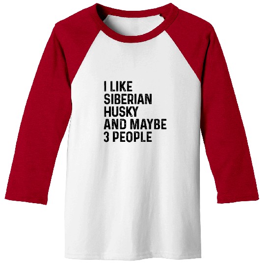 I Like Siberian Husky And Maybe 3 People Dog Lover Baseball Tees