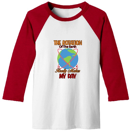Rotation Of The Earth Pun Science Funny Humor Baseball Tees